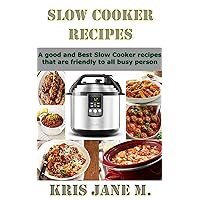 Slow Cooker Recipes: A good and best Slow cooker recipes that are friendly to all busy person