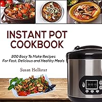 Instant Pot Cookbook: 200 Easy to Make Recipes for Fast, Delicious and Healthy Meals Instant Pot Cookbook: 200 Easy to Make Recipes for Fast, Delicious and Healthy Meals Audible Audiobook Kindle Hardcover Paperback
