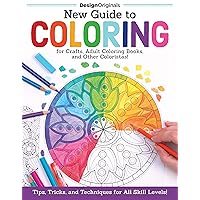 New Guide to Coloring for Crafts, Adult Coloring Books, and Other Coloristas!: Tips, Tricks, and Techniques for All Skill Levels! (Design Originals) Step-by-Step Lessons & 100 Ready-to-Color Designs New Guide to Coloring for Crafts, Adult Coloring Books, and Other Coloristas!: Tips, Tricks, and Techniques for All Skill Levels! (Design Originals) Step-by-Step Lessons & 100 Ready-to-Color Designs Paperback