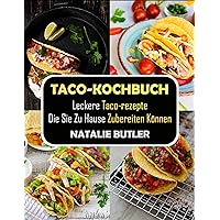 Taco-Kochbuch: Leckere Taco-Rezepte, Die Sie Zu Hause Zubereiten Können (German Edition) Taco-Kochbuch: Leckere Taco-Rezepte, Die Sie Zu Hause Zubereiten Können (German Edition) Kindle Paperback
