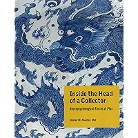 Inside the Head of a Collector: Neuropsychological Forces at Play Inside the Head of a Collector: Neuropsychological Forces at Play Hardcover