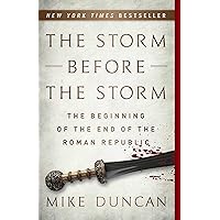 The Storm Before the Storm: The Beginning of the End of the Roman Republic The Storm Before the Storm: The Beginning of the End of the Roman Republic Audible Audiobook Paperback Kindle Hardcover Audio CD