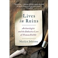 Lives in Ruins: Archaeologists and the Seductive Lure of Human Rubble