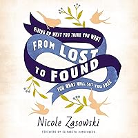 From Lost to Found: Giving Up What You Think You Want for What Will Set You Free From Lost to Found: Giving Up What You Think You Want for What Will Set You Free Audible Audiobook Paperback Kindle Audio CD