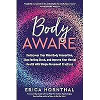 Body Aware: Rediscover Your Mind-Body Connection, Stop Feeling Stuck, and Improve Your Mental Health with Simple Movement Practices Body Aware: Rediscover Your Mind-Body Connection, Stop Feeling Stuck, and Improve Your Mental Health with Simple Movement Practices Kindle Audible Audiobook Paperback Audio CD