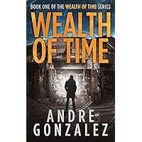 Wealth of Time: A Time Travel Thriller (Wealth of Time Series, Book 1)