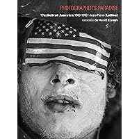 Photographer's Paradise: Turbulent America 1960-1990 Photographer's Paradise: Turbulent America 1960-1990 Hardcover