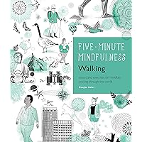 5-Minute Mindfulness: Walking: Essays and Exercises for Mindfully Moving Through the World (Five-Minute Mindfulness) 5-Minute Mindfulness: Walking: Essays and Exercises for Mindfully Moving Through the World (Five-Minute Mindfulness) Kindle Hardcover