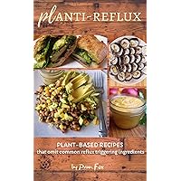 Planti-Reflux: Plant based recipes that omit common reflux triggering ingredients. Planti-Reflux: Plant based recipes that omit common reflux triggering ingredients. Kindle