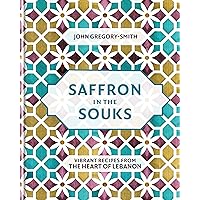 Saffron in the Souks: Vibrant recipes from the heart of Lebanon Saffron in the Souks: Vibrant recipes from the heart of Lebanon Kindle Hardcover