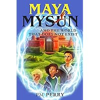 Maya Mysun & The World That Does Not Exist: (A Magical Fantasy Adventure Book)