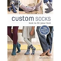 Custom Socks: Knit to Fit Your Feet Custom Socks: Knit to Fit Your Feet Paperback Kindle