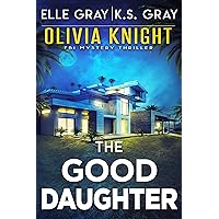 The Good Daughter (Olivia Knight FBI Mystery Thriller Book 7) The Good Daughter (Olivia Knight FBI Mystery Thriller Book 7) Kindle Audible Audiobook Paperback