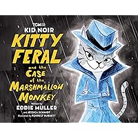 Kid Noir: Kitty Feral and the Case of the Marshmallow Monkey (Turner Classic Movies) Kid Noir: Kitty Feral and the Case of the Marshmallow Monkey (Turner Classic Movies) Hardcover Kindle