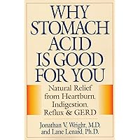 Why Stomach Acid Is Good for You: Natural Relief from Heartburn, Indigestion, Reflux and GERD Why Stomach Acid Is Good for You: Natural Relief from Heartburn, Indigestion, Reflux and GERD Paperback Kindle Audible Audiobook Audio CD