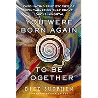 You Were Born Again to Be Together: Fascinating True Stories of Reincarnation That Prove Love Is Immortal You Were Born Again to Be Together: Fascinating True Stories of Reincarnation That Prove Love Is Immortal Kindle Audible Audiobook Paperback Mass Market Paperback