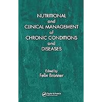 Nutritional and Clinical Management of Chronic Conditions and Diseases Nutritional and Clinical Management of Chronic Conditions and Diseases Kindle Hardcover