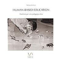 Human-based Education. Manifesto per una pedagogia etica (Italian Edition)