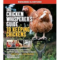 The Chicken Whisperer's Guide to Keeping Chickens, Revised: Everything you need to know. . . and didn't know you needed to know about backyard and ... 1) (The Chicken Whisperer's Guides, 1) The Chicken Whisperer's Guide to Keeping Chickens, Revised: Everything you need to know. . . and didn't know you needed to know about backyard and ... 1) (The Chicken Whisperer's Guides, 1) Paperback Audible Audiobook Kindle