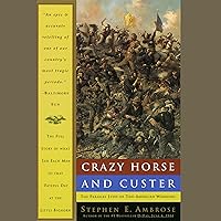 Crazy Horse and Custer: The Parallel Lives of Two American Warriors Crazy Horse and Custer: The Parallel Lives of Two American Warriors Audible Audiobook Kindle Paperback Hardcover Mass Market Paperback