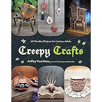 Creepy Crafts: 60 Macabre Projects for Peculiar Adults Creepy Crafts: 60 Macabre Projects for Peculiar Adults Paperback Kindle