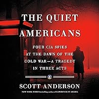 The Quiet Americans: Four CIA Spies at the Dawn of the Cold War - a Tragedy in Three Acts The Quiet Americans: Four CIA Spies at the Dawn of the Cold War - a Tragedy in Three Acts Audible Audiobook Kindle Hardcover Paperback