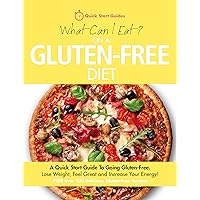 What Can I Eat On A Gluten-Free Diet?: A Quick Start Guide To Going Gluten-Free. Lose Weight, Feel Great and Increase Your Energy! PLUS Over 100 Delicious Gluten-Free Recipes What Can I Eat On A Gluten-Free Diet?: A Quick Start Guide To Going Gluten-Free. Lose Weight, Feel Great and Increase Your Energy! PLUS Over 100 Delicious Gluten-Free Recipes Kindle Paperback