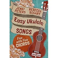 Easy Ukulele Songs: 5 with 5 Chords: Book + Online Video (Beginning Ukulele Songs 2)