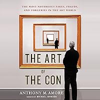 The Art of the Con: The Most Notorious Fakes, Frauds, and Forgeries in the Art World The Art of the Con: The Most Notorious Fakes, Frauds, and Forgeries in the Art World Audible Audiobook Kindle Paperback Hardcover