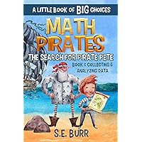 The Search for Pirate Pete: Collecting and Analyzing Data: A Little Book of BIG Choices (Math Pirates 1)