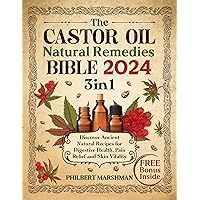The Castor Oil Natural Remedies Bible: [3 in 1] Discover Ancient Natural Recipes for Digestive Health, Pain Relief, and Skin Vitality The Castor Oil Natural Remedies Bible: [3 in 1] Discover Ancient Natural Recipes for Digestive Health, Pain Relief, and Skin Vitality Kindle Paperback
