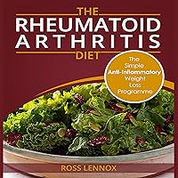 The Rheumatoid Arthritis Diet: Weight Loss Anti Inflammatory Recipe Book and Action Plan The Rheumatoid Arthritis Diet: Weight Loss Anti Inflammatory Recipe Book and Action Plan Audible Audiobook Paperback