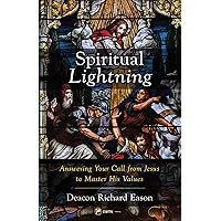 Spiritual Lightning: Answering Your Call from Jesus to Master His Values Spiritual Lightning: Answering Your Call from Jesus to Master His Values Kindle Paperback