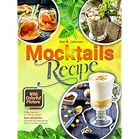 Mocktails Recipe Book With Colorful Picture: A New Approach to Crafting Elegant Non-alcoholic Cocktails for Entertaining With a Creative Collection Mocktails Recipe Book With Colorful Picture: A New Approach to Crafting Elegant Non-alcoholic Cocktails for Entertaining With a Creative Collection Kindle Hardcover Paperback