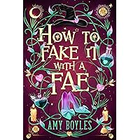 How To Fake It With A Fae: An Enemies to Lovers Romantic Comedy (Seven Suitors For Seven Witches Book 1) How To Fake It With A Fae: An Enemies to Lovers Romantic Comedy (Seven Suitors For Seven Witches Book 1) Kindle Paperback