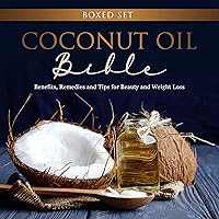 Coconut Oil Bible: (Boxed Set): Benefits, Remedies and Tips for Beauty and Weight Loss Coconut Oil Bible: (Boxed Set): Benefits, Remedies and Tips for Beauty and Weight Loss Kindle