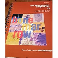 Bone Marrow Evaluation in Dogs and Cats Bone Marrow Evaluation in Dogs and Cats Spiral-bound