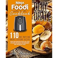 NINJA FOODI SMART XL GRILL COOKBOOK: DEHYDRATE: 100+ NEW EASY, TASTY, AND HEALTHY DEHYDRATING RECIPES FOR BEGINNERS AND ADVANCED USERS. DISCOVER HOW SIMPLE IT IS TO PREPARE DELICIOUS EVERYDAY DISHES NINJA FOODI SMART XL GRILL COOKBOOK: DEHYDRATE: 100+ NEW EASY, TASTY, AND HEALTHY DEHYDRATING RECIPES FOR BEGINNERS AND ADVANCED USERS. DISCOVER HOW SIMPLE IT IS TO PREPARE DELICIOUS EVERYDAY DISHES Kindle Paperback