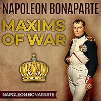 Napoleon Bonaparte: Maxims of War Napoleon Bonaparte: Maxims of War Audible Audiobook Paperback