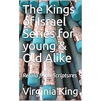 The Kings of Israel Series for young & Old Alike: Retold from Scriptures