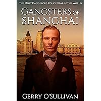 Gangsters of Shanghai: The Most Dangerous Police Beat in The World
