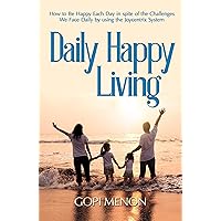 Daily Happy Living: Daily Happy Living is a Thought-Provoking Guide to Happier Living (Happy Living the Joycentrix Way)