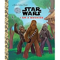 I Am a Wookiee (Star Wars) (Little Golden Book) I Am a Wookiee (Star Wars) (Little Golden Book) Hardcover Kindle