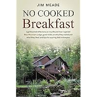 No Cooked Breakfast: Lighthearted reflections on my life and how I opened Bear Mountain Lodge, guest notes on why they visited and what they liked, and tips for aspiring B&B innkeepers. No Cooked Breakfast: Lighthearted reflections on my life and how I opened Bear Mountain Lodge, guest notes on why they visited and what they liked, and tips for aspiring B&B innkeepers. Kindle Hardcover Paperback