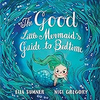 The Good Little Mermaid's Guide to Bedtime The Good Little Mermaid's Guide to Bedtime Hardcover Kindle