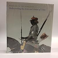 Warriors of the Himalayas: Rediscovering the Arms and Armor of Tibet Warriors of the Himalayas: Rediscovering the Arms and Armor of Tibet Hardcover Paperback
