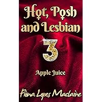 Apple Juice (Hot, Posh and Lesbian Book 3) Apple Juice (Hot, Posh and Lesbian Book 3) Kindle
