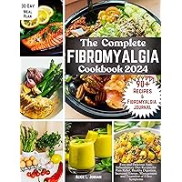 The Complete Fibromyalgia Cookbook 2024: Easy and Delicious Anti-Inflammatory Diet Recipes for Pain Relief, Healthy Digestion, Increased Energy, Management and Treatment of Fibro Symptoms The Complete Fibromyalgia Cookbook 2024: Easy and Delicious Anti-Inflammatory Diet Recipes for Pain Relief, Healthy Digestion, Increased Energy, Management and Treatment of Fibro Symptoms Kindle Paperback