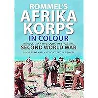 Rommel's Afrika Korps in Colour: Rare German Photographs from the Second World War Rommel's Afrika Korps in Colour: Rare German Photographs from the Second World War Hardcover Kindle