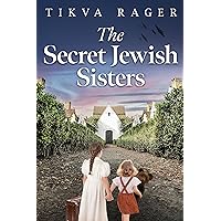 The Secret Jewish Sisters: A WW2 Historical Novel, Based on the True Story of a Holocaust Survivor (Unforgettable World War 2 Stories) The Secret Jewish Sisters: A WW2 Historical Novel, Based on the True Story of a Holocaust Survivor (Unforgettable World War 2 Stories) Kindle Paperback Hardcover